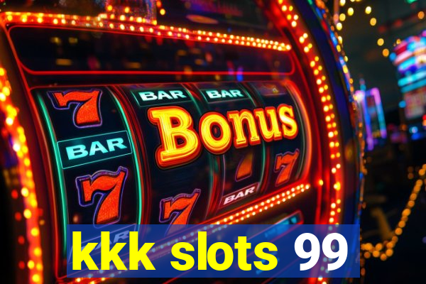 kkk slots 99