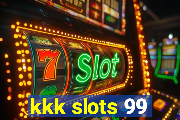 kkk slots 99