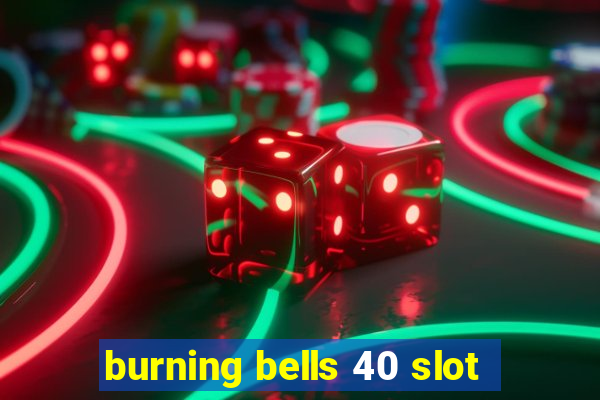 burning bells 40 slot