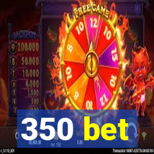 350 bet