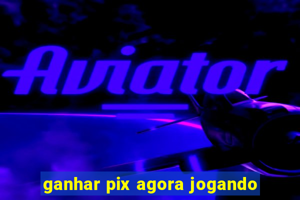 ganhar pix agora jogando