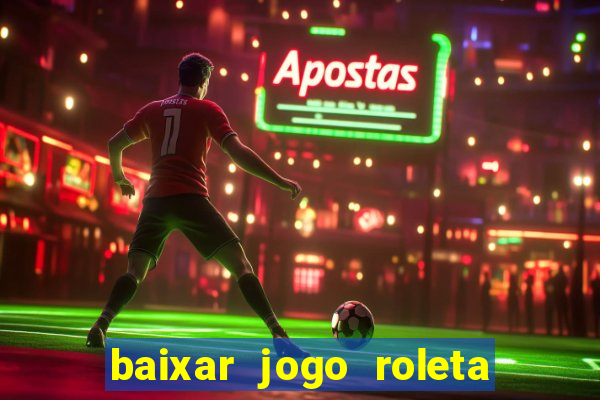 baixar jogo roleta da sorte