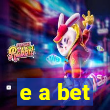 e a bet