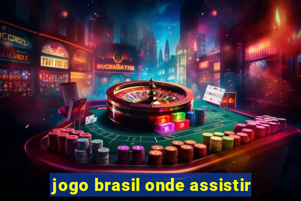 jogo brasil onde assistir