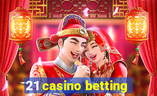 21 casino betting