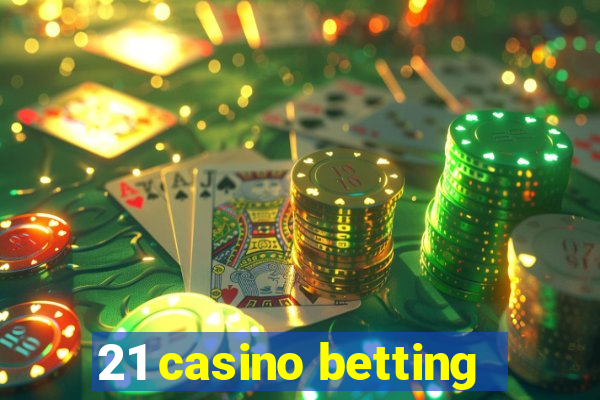 21 casino betting