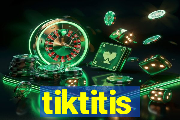 tiktitis