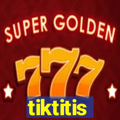 tiktitis