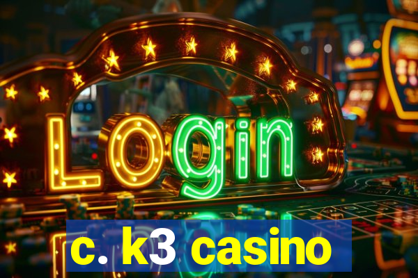 c. k3 casino