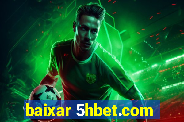 baixar 5hbet.com