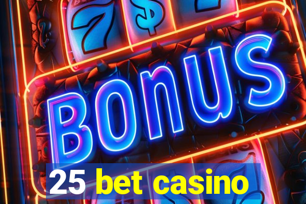 25 bet casino