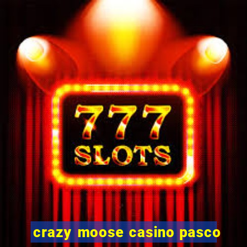 crazy moose casino pasco