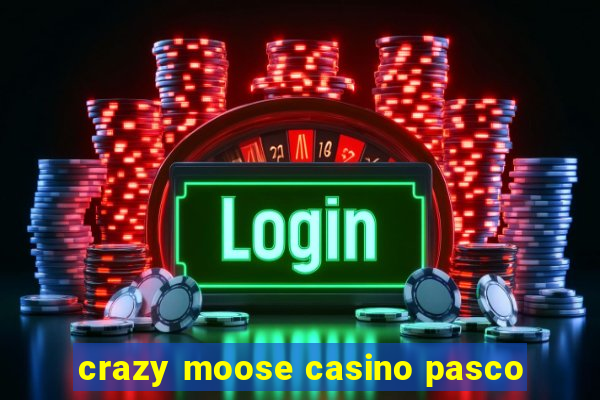 crazy moose casino pasco