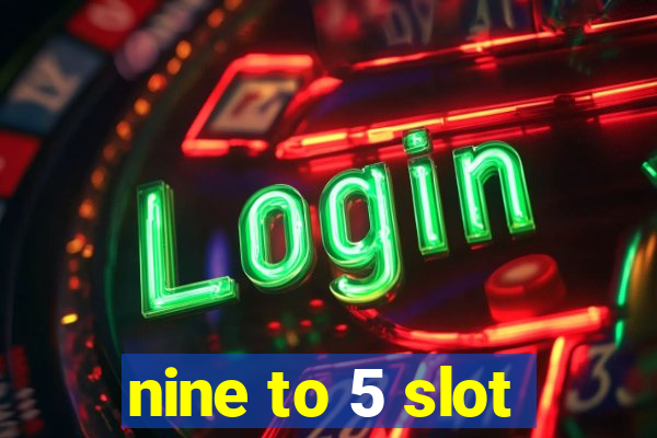 nine to 5 slot