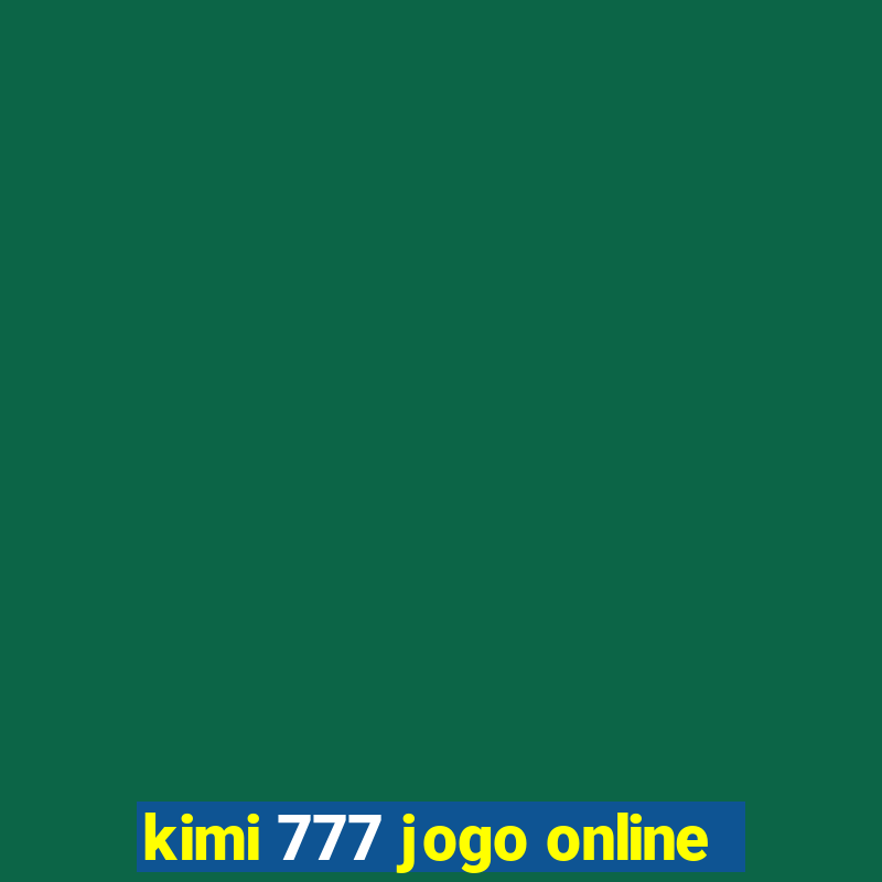 kimi 777 jogo online