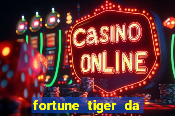 fortune tiger da dinheiro de verdade