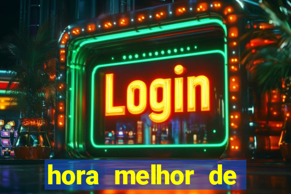 hora melhor de jogar fortune tiger