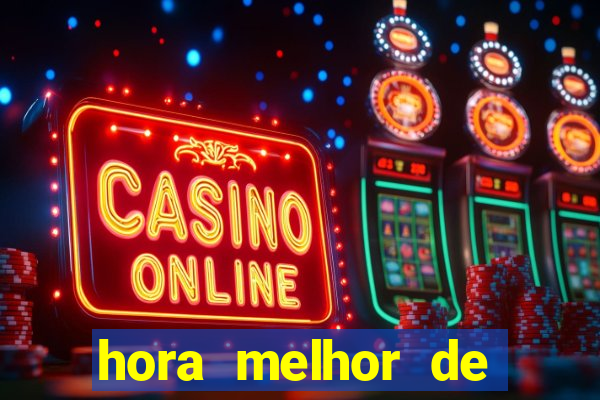 hora melhor de jogar fortune tiger