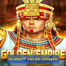 taruhan77 slot porcentagem