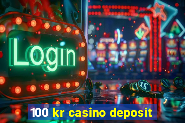 100 kr casino deposit