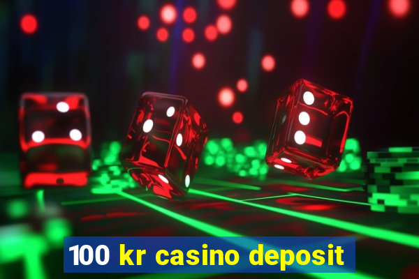 100 kr casino deposit