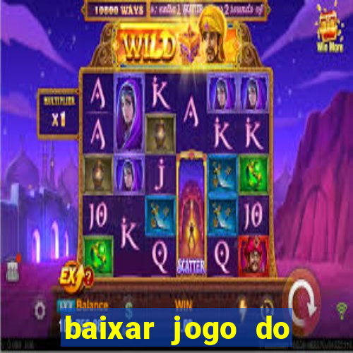 baixar jogo do tigre de ganhar dinheiro