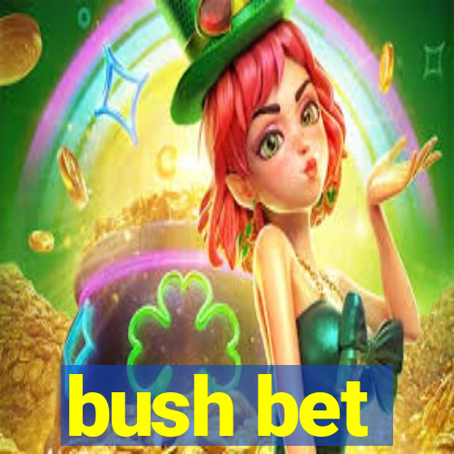 bush bet