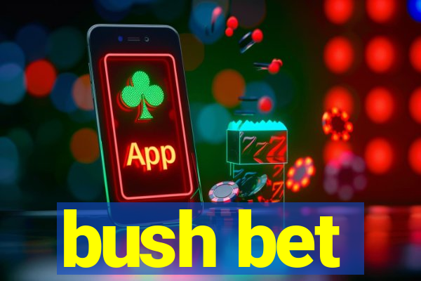 bush bet