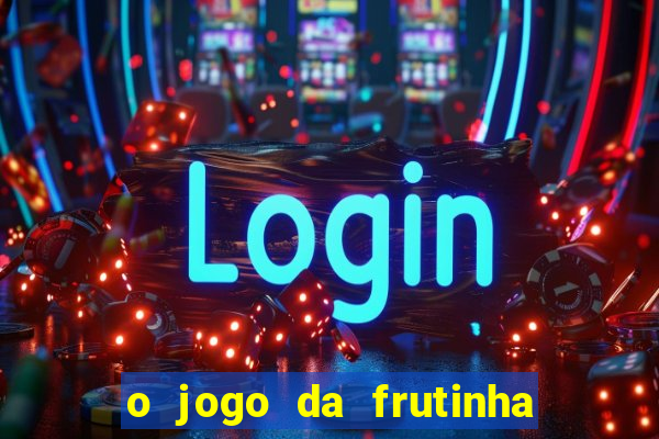 o jogo da frutinha paga mesmo