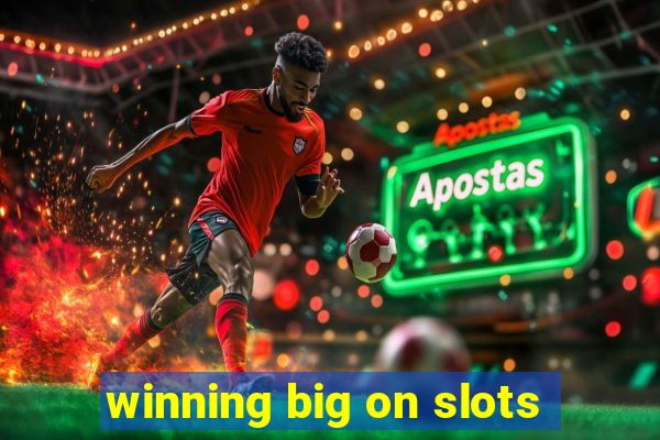 winning big on slots