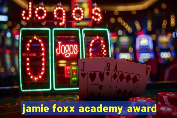 jamie foxx academy award