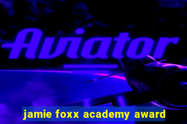 jamie foxx academy award