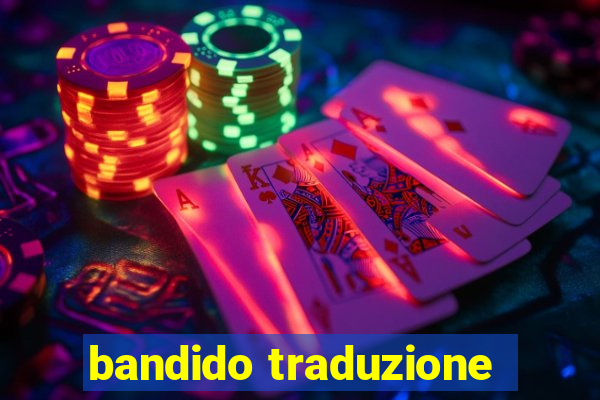 bandido traduzione