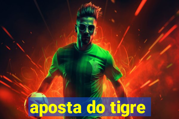 aposta do tigre