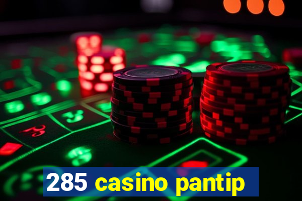 285 casino pantip