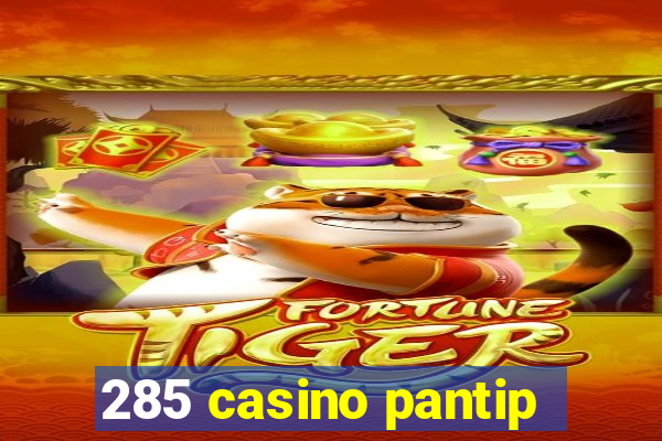 285 casino pantip