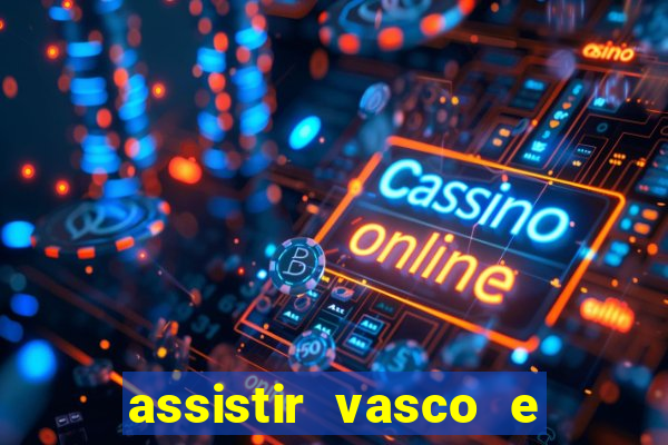 assistir vasco e internacional online