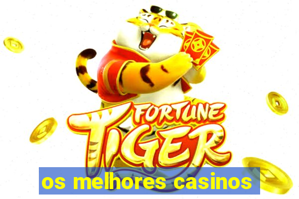 os melhores casinos