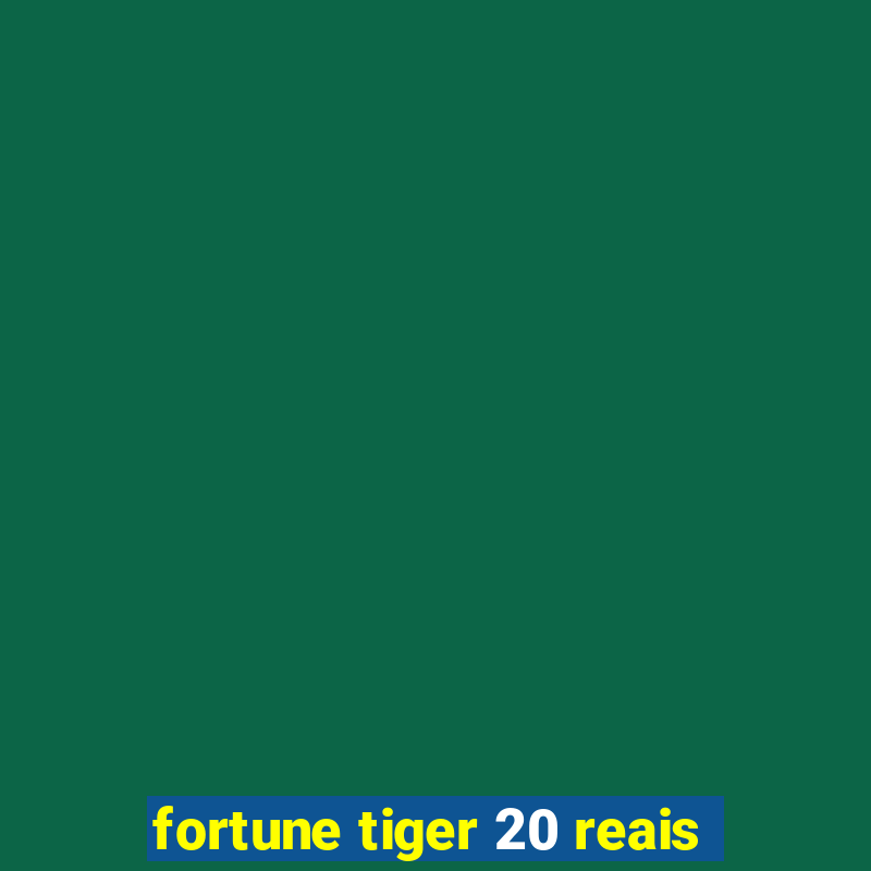 fortune tiger 20 reais