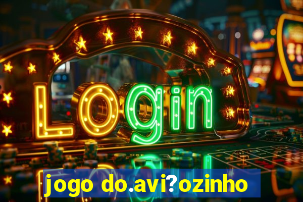 jogo do.avi?ozinho