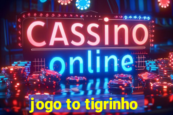 jogo to tigrinho