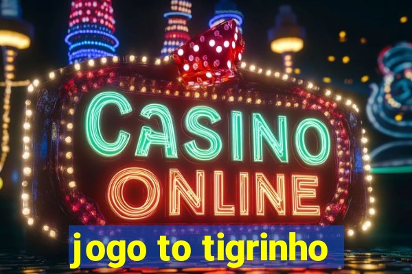 jogo to tigrinho