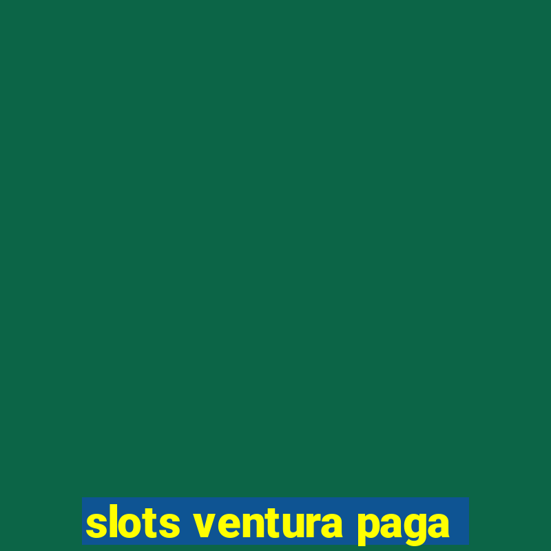 slots ventura paga