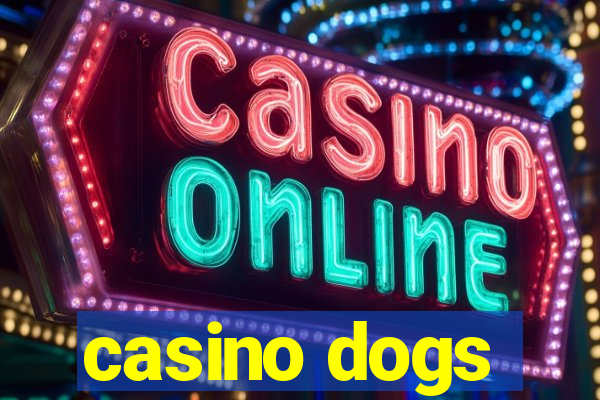 casino dogs