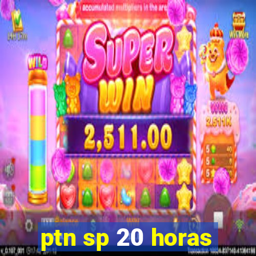 ptn sp 20 horas