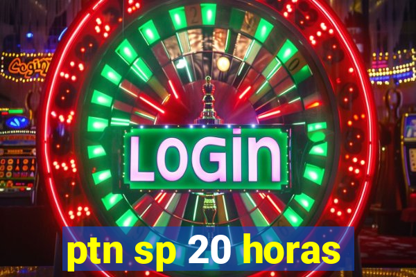 ptn sp 20 horas