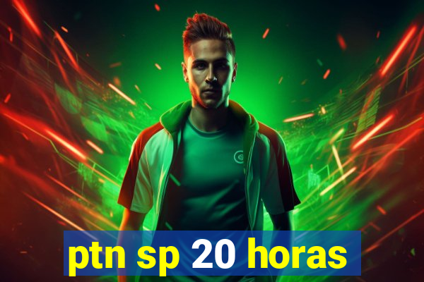 ptn sp 20 horas