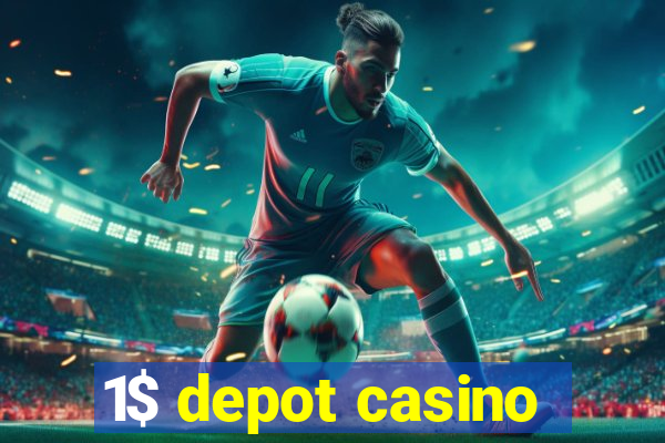 1$ depot casino