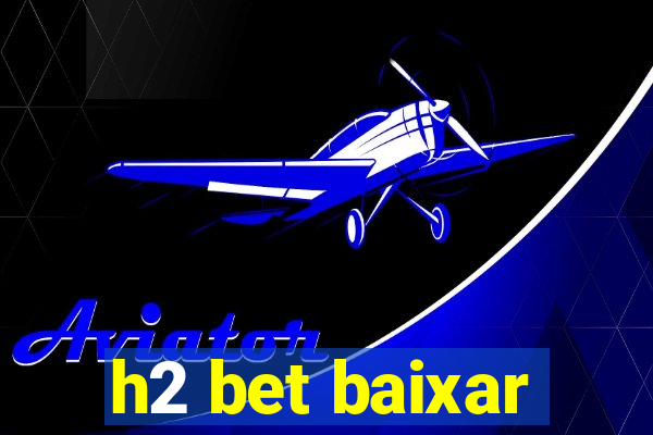 h2 bet baixar