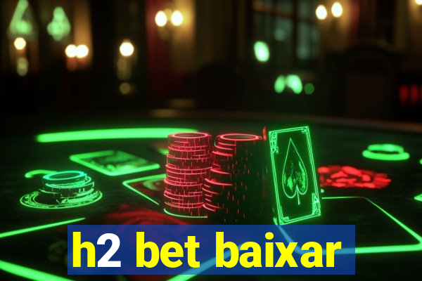 h2 bet baixar